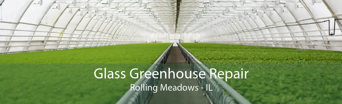Glass Greenhouse Repair Rolling Meadows - IL