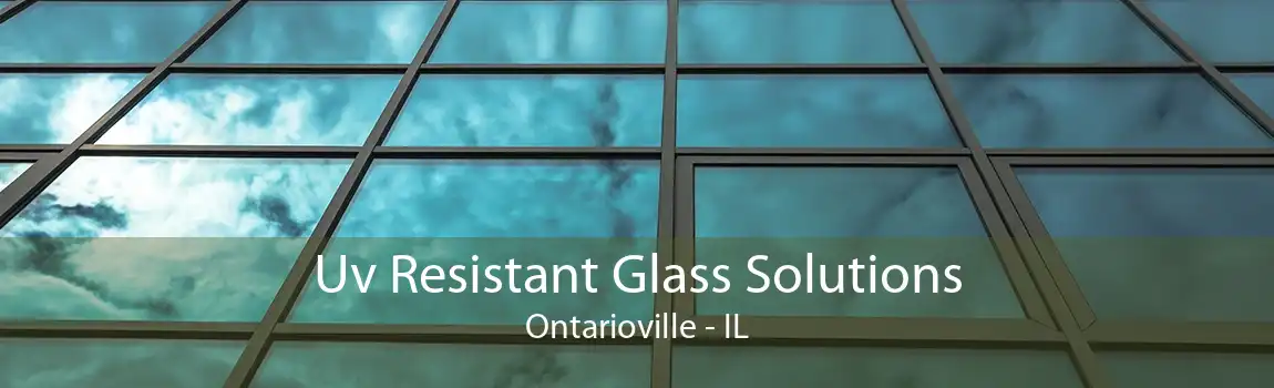 Uv Resistant Glass Solutions Ontarioville - IL